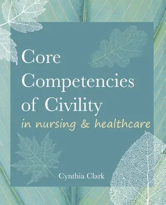 Competenze fondamentali di civiltà nell'assistenza infermieristica e sanitaria - Core Competencies of Civility in Nursing & Healthcare