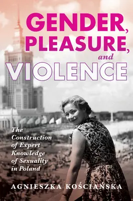 Genere, piacere e violenza: La costruzione della conoscenza esperta della sessualità in Polonia - Gender, Pleasure, and Violence: The Construction of Expert Knowledge of Sexuality in Poland
