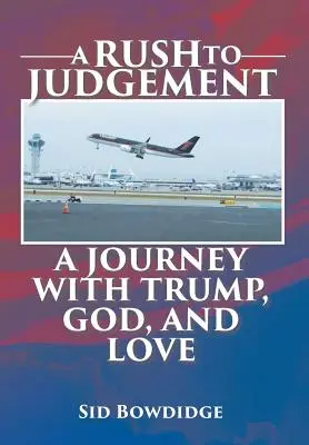 Una corsa al giudizio: Un viaggio con Trump, Dio e l'amore - A Rush to Judgement: A Journey with Trump, God, and Love