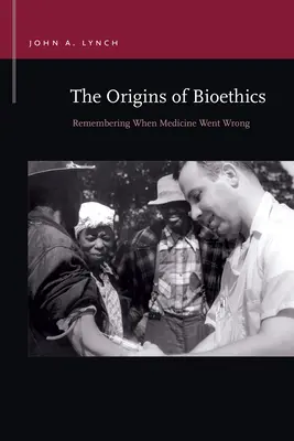 Le origini della bioetica: Ricordare quando la medicina ha sbagliato - The Origins of Bioethics: Remembering When Medicine Went Wrong