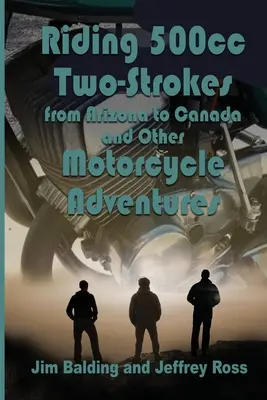In sella a una 500cc a due tempi in Canada nel 1972: E altre avventure motociclistiche - Riding 500cc Two Strokes to Canada in 1972: And Other Motorcycle Adventures