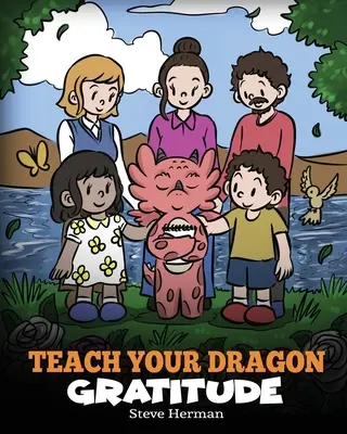 Insegna al tuo drago la gratitudine: Una storia sull'essere grati - Teach Your Dragon Gratitude: A Story About Being Grateful