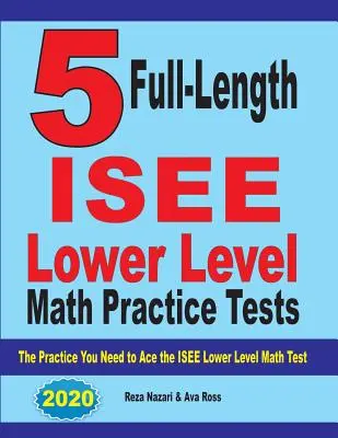 5 test pratici completi di matematica per il livello inferiore dell'ISEE: L'esercizio necessario per superare il test ISEE di matematica di livello inferiore - 5 Full Length ISEE Lower Level Math Practice Tests: The Practice You Need to Ace the ISEE Lower Level Math Test