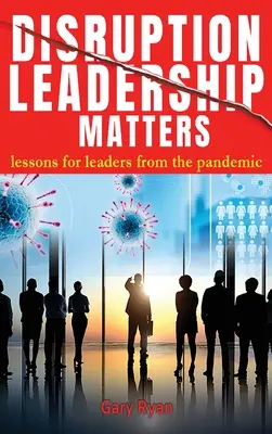 Disruption Leadership Matters: lezioni per i leader dalla pandemia - Disruption Leadership Matters: lessons for leaders from the pandemic