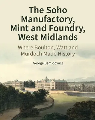 La manifattura, la zecca e la fonderia di Soho, West Midlands: Dove Boulton, Watt e Murdoch hanno fatto la storia - The Soho Manufactory, Mint and Foundry, West Midlands: Where Boulton, Watt and Murdoch Made History