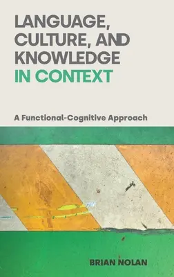 Lingua, cultura e conoscenza nel contesto: Un approccio cognitivo-funzionale - Language, Culture and Knowledge in Context: A Functional-Cognitive Approach