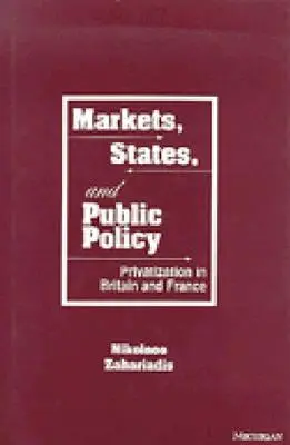 Pasar, Negara, dan Kebijakan Publik: Privatisasi di Inggris dan Perancis - Markets, States, and Public Policy: Privatization in Britain and France