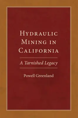 L'estrazione idraulica in California: Un'eredità macchiata - Hydraulic Mining in California: A Tarnished Legacy
