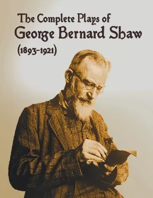 The Complete Plays of George Bernard Shaw (1893-1921), 34 opere complete e inedite tra cui: La professione della signora Warren, Cesare e Cleopatra, L'uomo - The Complete Plays of George Bernard Shaw (1893-1921), 34 Complete and Unabridged Plays Including: Mrs. Warren's Profession, Caesar and Cleopatra, Man