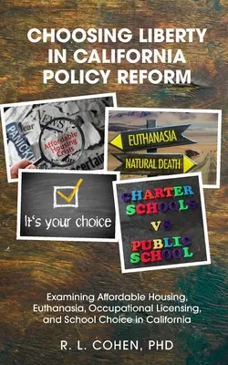 La scelta della libertà nella riforma politica della California: Esame di alloggi a prezzi accessibili, eutanasia, licenze professionali e scelta scolastica in California. - Choosing Liberty in California Policy Reform: Examining Affordable Housing, Euthanasia, Occupational Licensing, and School Choice in California.