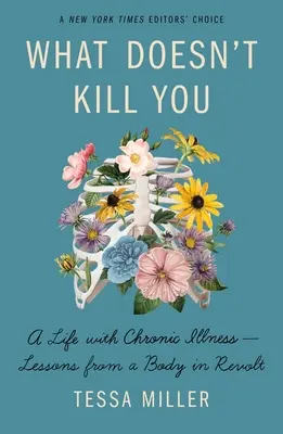Ciò che non ti uccide: Una vita con la malattia cronica - Lezioni da un corpo in rivolta - What Doesn't Kill You: A Life with Chronic Illness - Lessons from a Body in Revolt