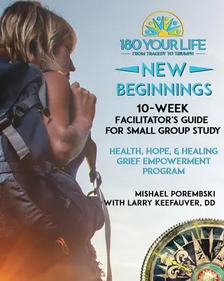 180 La tua vita - Nuovi inizi: Guida per il facilitatore di 10 settimane per lo studio in piccoli gruppi: Parte del programma 180 La tua vita - Nuovi inizi, 10 settimane di elaborazione del lutto. - 180 Your Life New Beginnings: 10-Week Facilitator's Guide for Small Group Study: Part of the 180 Your Life New Beginnings 10-Week Grief Empowerment