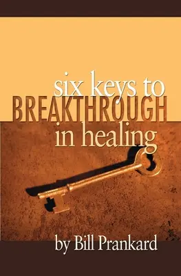 Sei chiavi di svolta nella guarigione - Six Keys to Breakthrough in Healing