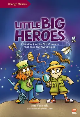 Piccoli grandi eroi: Un manuale sulle piccole creature che fanno andare avanti il nostro mondo - Little Big Heroes: A Handbook on the Tiny Creatures That Keep Our World Going