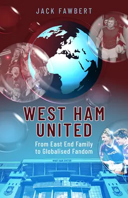 West Ham United: Dalla famiglia dell'East End al fandom globalizzato - West Ham United: From East End Family to Globalised Fandom
