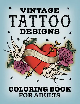 Disegni di tatuaggi vintage: Libro da colorare per adulti - Vintage Tattoo Designs: Coloring Book for Adults