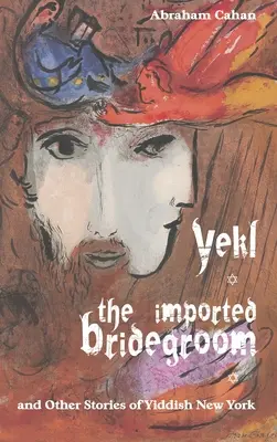Yekl, lo sposo importato e altre storie della New York yiddish - Yekl, the Imported Bridegroom, and Other Stories of Yiddish New York