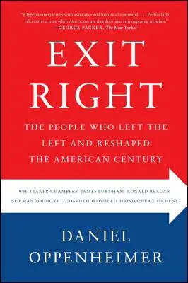 Uscire a destra: Le persone che hanno lasciato la sinistra e rimodellato il secolo americano - Exit Right: The People Who Left the Left and Reshaped the American Century