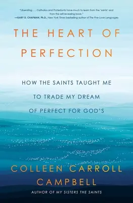 Il cuore della perfezione: Come i santi mi hanno insegnato a scambiare il mio sogno di perfezione per quello di Dio - The Heart of Perfection: How the Saints Taught Me to Trade My Dream of Perfect for God's