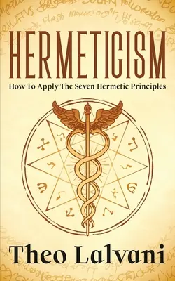Ermetismo: Come applicare i sette principi ermetici - Hermeticism: How to Apply the Seven Hermetic Principles