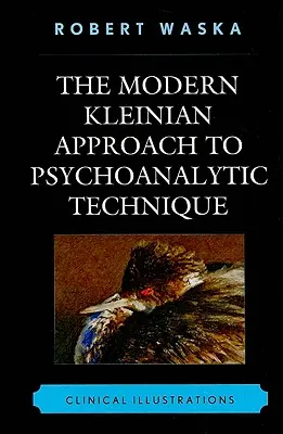 Il moderno approccio kleiniano alla tecnica psicoanalitica: Illustrazioni cliniche - The Modern Kleinian Approach to Psychoanalytic Technique: Clinical Illustrations