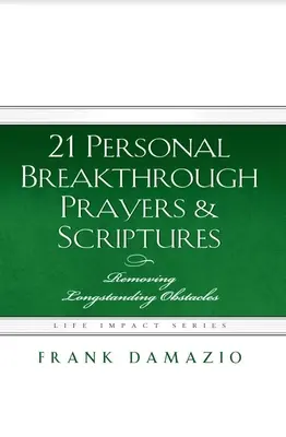 21 preghiere e scritture di svolta personale: Rimuovere gli ostacoli di lunga data - 21 Personal Breakthrough Prayers & Scriptures: Removing Longstanding Obstacles