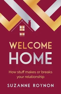 Benvenuti a casa: come le cose fanno o distruggono le vostre relazioni - Welcome Home: How stuff makes or breaks your relationship
