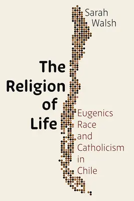 La religione della vita: Eugenetica, razza e cattolicesimo in Cile - The Religion of Life: Eugenics, Race, and Catholicism in Chile