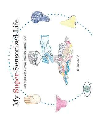 La mia vita super-sensorizzata: Vivere la mia vita con un disturbo dell'elaborazione sensoriale (Spd) - My Super-Sensorized Life: Living My Life with a Sensory Processing Disorder (Spd)