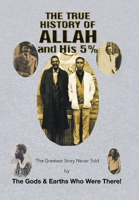La vera storia di Allah e del suo 5%: La più grande storia mai raccontata dagli dei e dalle terre che c'erano! - The True History of Allah and His 5%: The Greatest Story Never Told by the Gods & Earths Who Were There!