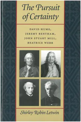 La ricerca della certezza: David Hume, Jeremy Bentham, John Stuart Mill, Beatrice Webb - The Pursuit of Certainty: David Hume, Jeremy Bentham, John Stuart Mill, Beatrice Webb