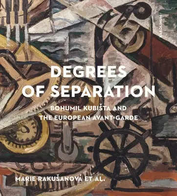 Gradi di separazione: Bohumil Kubista e l'avanguardia europea - Degrees of Separation: Bohumil Kubista and the European Avant-Garde