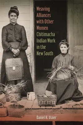 Tessere alleanze con altre donne: Il lavoro degli indiani Chitimacha nel Nuovo Sud - Weaving Alliances with Other Women: Chitimacha Indian Work in the New South