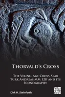 La croce di Thorvald: La croce-sabbia vichinga “Kirk Andreas MM 128” e la sua iconografia - Thorvald's Cross: The Viking-Age Cross-Slab 'Kirk Andreas MM 128' and Its Iconography