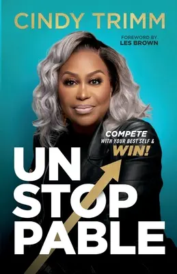 Inarrestabile: Competere con il vostro io migliore e vincere - Unstoppable: Compete with Your Best Self and Win