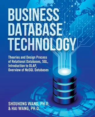 Tecnologia dei database aziendali (2a edizione): Teorie e processo di progettazione delle basi di dati relazionali, SQL, Introduzione all'OLAP, Panoramica delle basi di dati NoSQL - Business Database Technology (2nd Edition): Theories and Design Process of Relational Databases, SQL, Introduction to OLAP, Overview of NoSQL Database