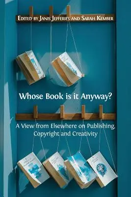 Di chi è il libro? Uno sguardo da altrove su editoria, copyright e creatività - Whose Book is it Anyway?: A View From Elsewhere on Publishing, Copyright and Creativity