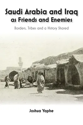 Arabia Saudita e Iraq come amici e nemici: confini, tribù e storia condivisa - Saudi Arabia and Iraq as Friends and Enemies: Borders, Tribes and a Shared History