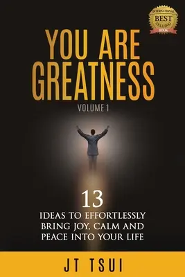 Tu sei la grandezza: 13 idee per portare senza sforzo gioia, calma e pace nella tua vita - You Are Greatness: 13 Ideas to Effortlessly Bring Joy, Calm and Peace Into Your Life