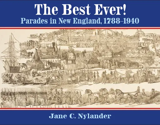Il meglio di sempre! Parate nel New England, 1788-1940 - The Best Ever!: Parades in New England, 1788-1940