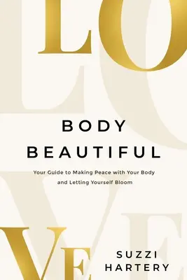 Il corpo bello: La guida per fare pace con il proprio corpo e lasciarsi sbocciare - Body Beautiful: Your Guide to Making Peace with Your Body and Letting Yourself Bloom