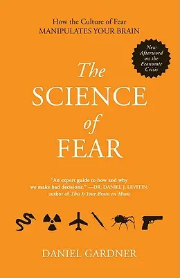 La scienza della paura: come la cultura della paura manipola il vostro cervello - The Science of Fear: How the Culture of Fear Manipulates Your Brain