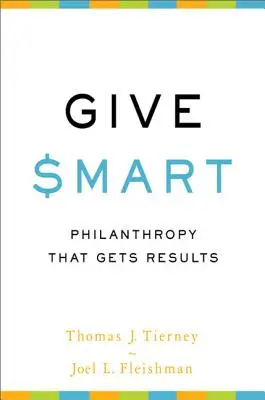Dare in modo intelligente: La filantropia che ottiene risultati - Give Smart: Philanthropy That Gets Results