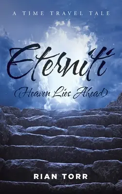 Eterniti (Il cielo è davanti a noi): Un racconto di viaggio nel tempo sull'immortalità - Eterniti (Heaven Lies Ahead): A Time Travel Tale About Immortality