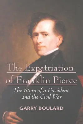 L'espatrio di Franklin Pierce: La storia di un presidente e della guerra civile - The Expatriation of Franklin Pierce: The Story of a President and The Civil War