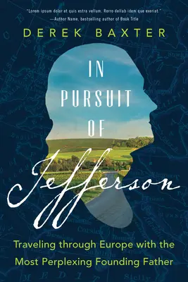 All'inseguimento di Jefferson: In viaggio per l'Europa con il Padre Fondatore più perplesso - In Pursuit of Jefferson: Traveling Through Europe with the Most Perplexing Founding Father