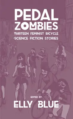 Zombie a pedali: Tredici storie femministe di fantascienza in bicicletta - Pedal Zombies: Thirteen Feminist Bicycle Science Fiction Stories
