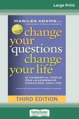 Cambia le tue domande, cambia la tua vita: 12 potenti strumenti per la leadership, il coaching e la vita (terza edizione) - Change Your Questions, Change Your Life: 12 Powerful Tools for Leadership, Coaching, and Life (Third Edition)