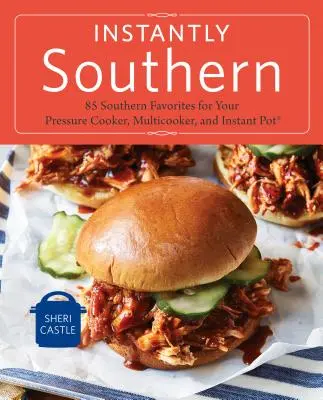 Instantly Southern: 85 piatti preferiti del Sud per la pentola a pressione, il multicooker e la pentola istantanea (r) un libro di cucina - Instantly Southern: 85 Southern Favorites for Your Pressure Cooker, Multicooker, and Instant Pot(r) a Cookbook