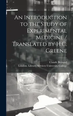 Introduzione allo studio della medicina sperimentale / Traduzione di H.C. Greene - An Introduction to the Study of Experimental Medicine / Translated by H.C. Greene